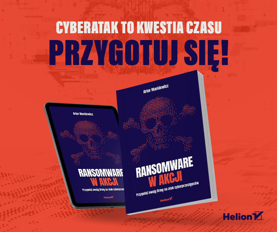 Okładka książki: Ransomware w akcji. Przygotuj swoją firmę na atak cyberprzestępców — Artur Markiewicz